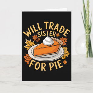 Will Trade Sister For Pie Funny Family Fall Thanks Card