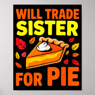 Will Trade Sister For Pie Shirt Kids Sibling Thank Poster