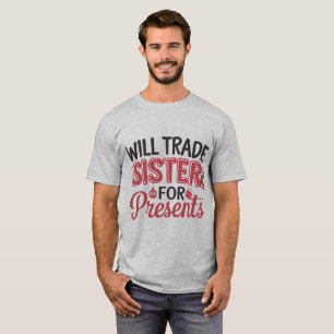 Will Trade Sister for Presents T-Shirt