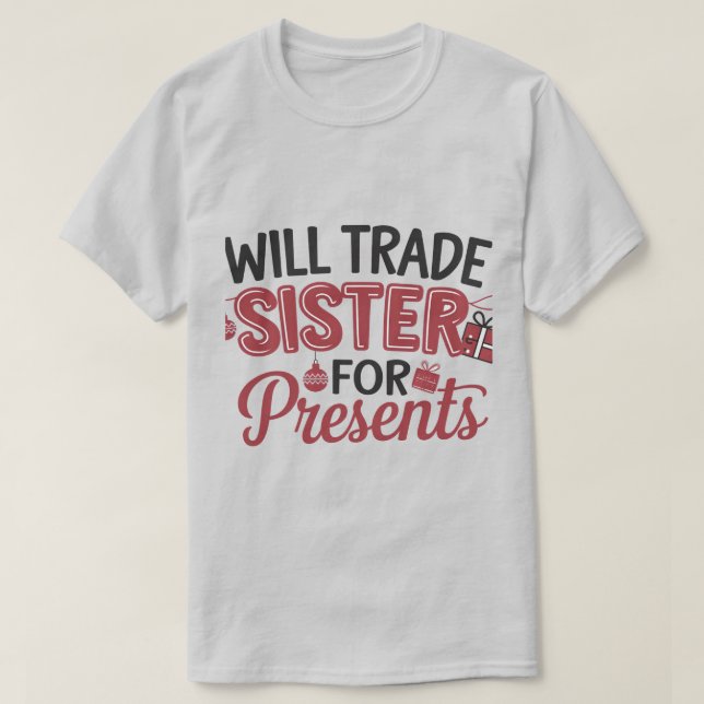 Will Trade Sister for Presents T-Shirt (Design Front)