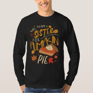 Will Trade Sister For Pumpkin Pie T-Shirt