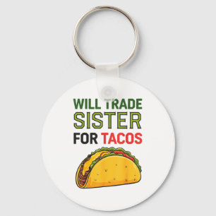 Will Trade Sister For Tacos Cinco De Mayo Funny To Key Ring