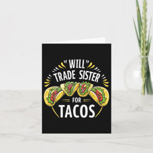 Will Trade Sister For Tacos Humour Brother Boys Fa Card