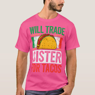Will Trade Sister For Tacos T-Shirt