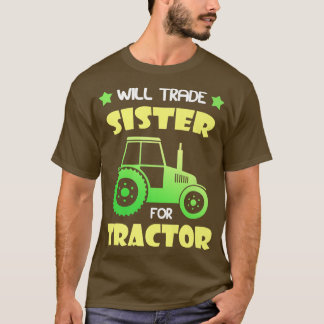 Will Trade Sister for Tractor  only Child Epires F T-Shirt