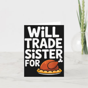 Will Trade Sister For Turkey Funny Thanksgiving Di Card