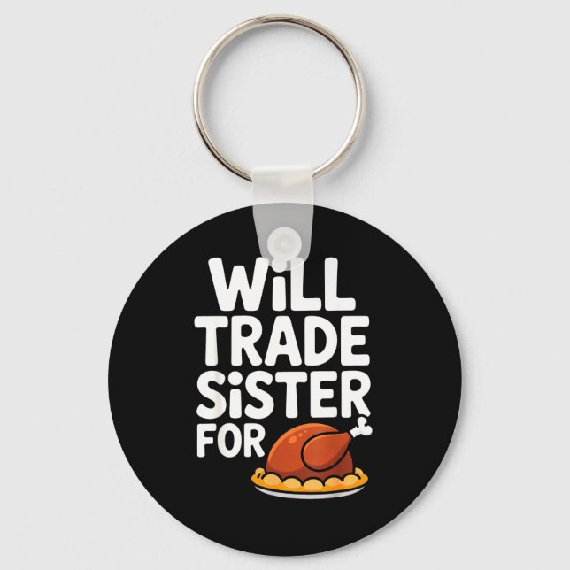 Will Trade Sister For Turkey Funny Thanksgiving Di Key Ring (Front)