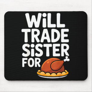 Will Trade Sister For Turkey Funny Thanksgiving Di Mouse Pad