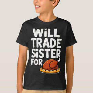 Will Trade Sister For Turkey Funny Thanksgiving Di T-Shirt