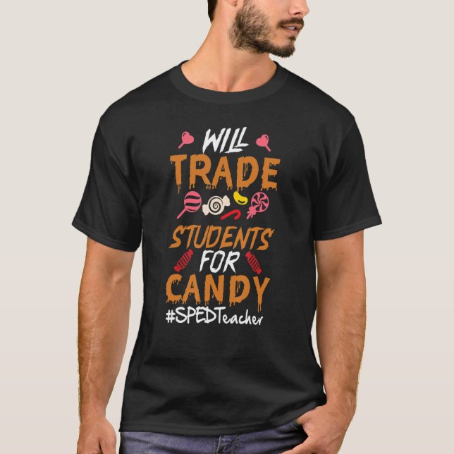Will Trade Students For Candy SPED Teacher T-Shirt (Front)