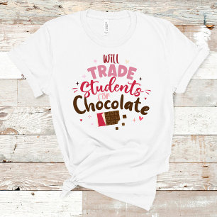 Will Trade Students for Chocolate Funny Valentine  T-Shirt
