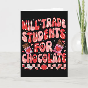 Will Trade Students For Chocolate Teacher Valentin Card