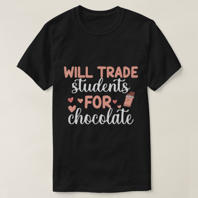Will Trade Students For Chocolate Teacher Valentin T-Shirt (Design Front)