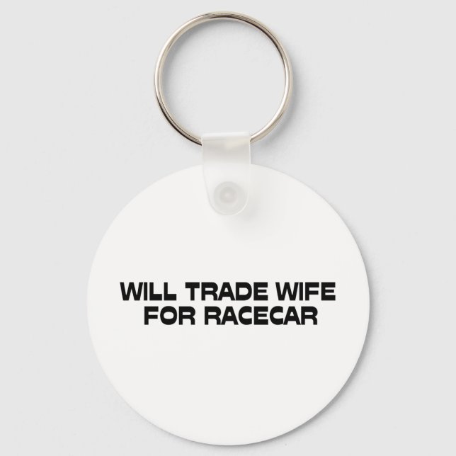 WIll Trade Wife For Racecar Key Ring (Front)