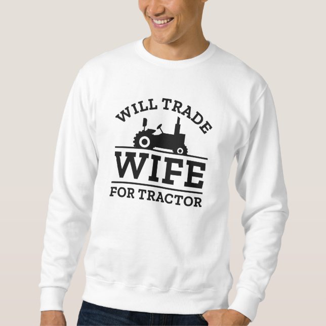 Will Trade Wife For Tractor Sweatshirt (Front)