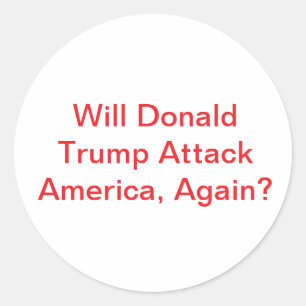 Will Trump Attack America Hankamer Artjunkhaus War Classic Round Sticker