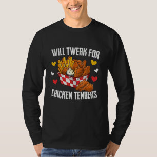Will Twerk For Chicken Tenders Fried Chicken T-Shirt
