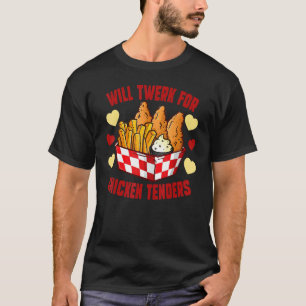 Will Twerk For Chicken Tenders T-Shirt