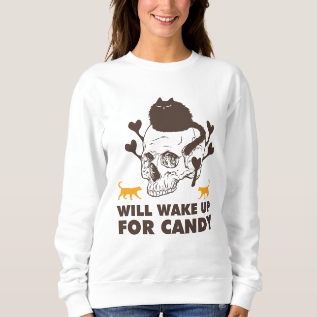 Will Wake Up For Candy Scary Cat on Skull Head Sweatshirt (Front)