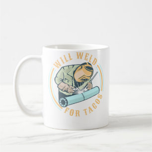 Will Weld For Tacos Welder Lit Operator Weldermen Coffee Mug