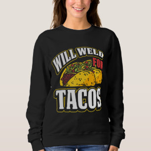 Will Weld For Tacos Welder Welding Metal Worker 3 Sweatshirt