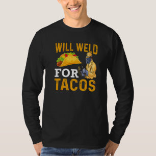 Will Weld For Tacos Welder Welding Steelworker  1 T-Shirt