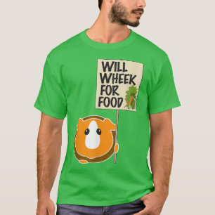Will Wheek for Food Guinea Pig  T-Shirt