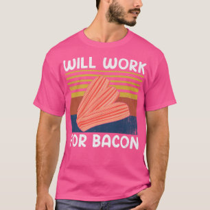 Will Work for Bacon Retro Vintage Style Pig Meat B T-Shirt