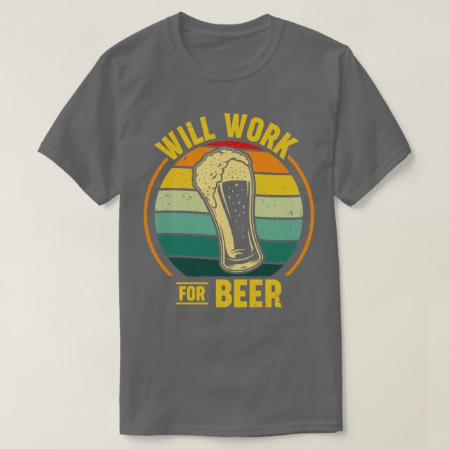 Will Work For Beer T-Shirt (Design Front)