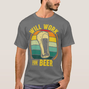 Will Work For Beer T-Shirt