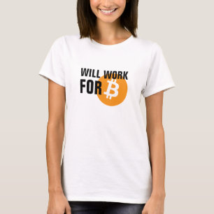 Will Work for Bitcoin T-Shirt