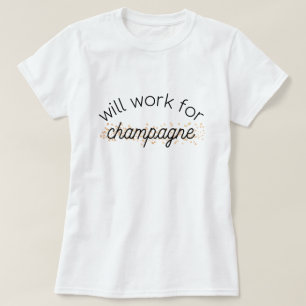 Will work for champagne T-Shirt