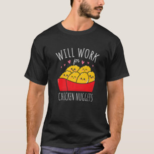 Will Work For Chicken Nuggets Nuggies Foodie Nug L T-Shirt