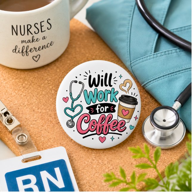 Will Work for Coffee Nurse 6 Cm Round Badge (Creator Uploaded)