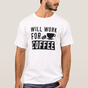 Will Work For Coffee T-Shirt