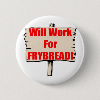 Will work for frybread 6 cm round badge