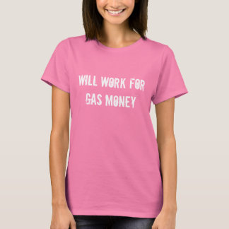 Will Work For Gas Money - Dark T-Shirt