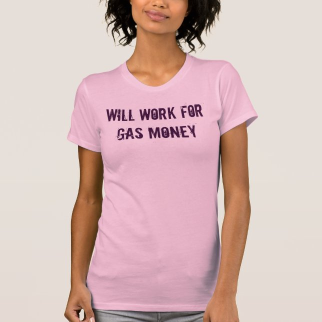 Will Work For Gas Money - Light T-Shirt (Front)