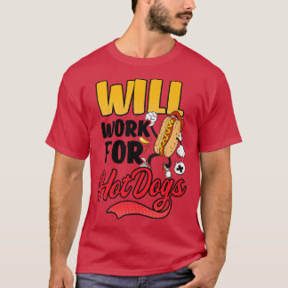 Will Work For Hot Dogs Design Hot Dog Lover T-Shirt
