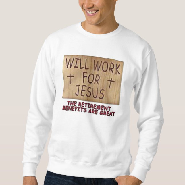 Will Work For Jesus Basic Sweatshirt 1 (Front)