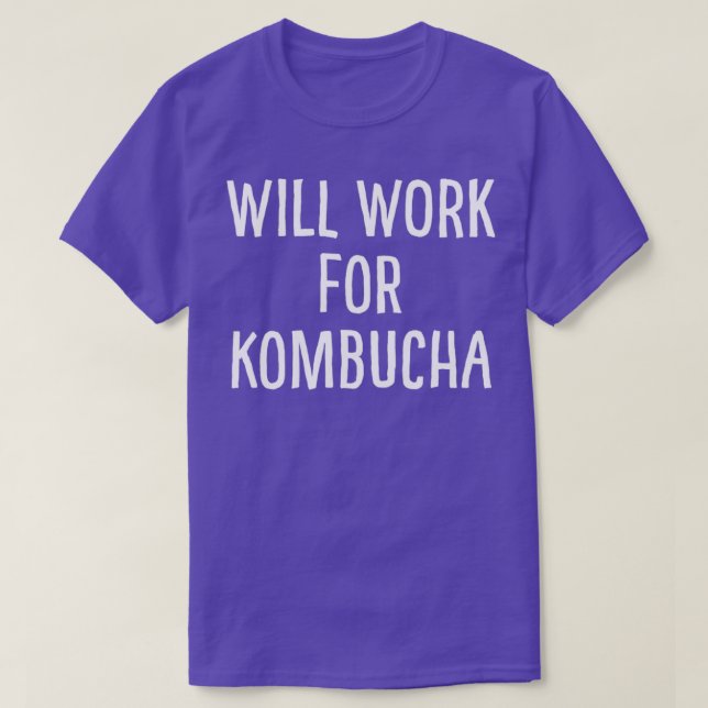 Will Work For Kombucha T-Shirt (Design Front)