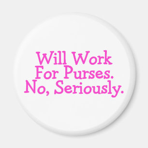 Will Work For Purses No Seriously Pink Magnet
