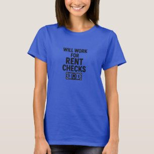 Will Work For Rent Checks T-Shirt