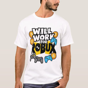 Will Work for ROBUX Funny Gaming Blockchain Token  T-Shirt
