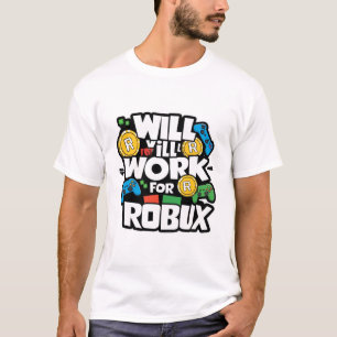 Will Work for ROBUX Funny Gaming Blockchain Token  T-Shirt