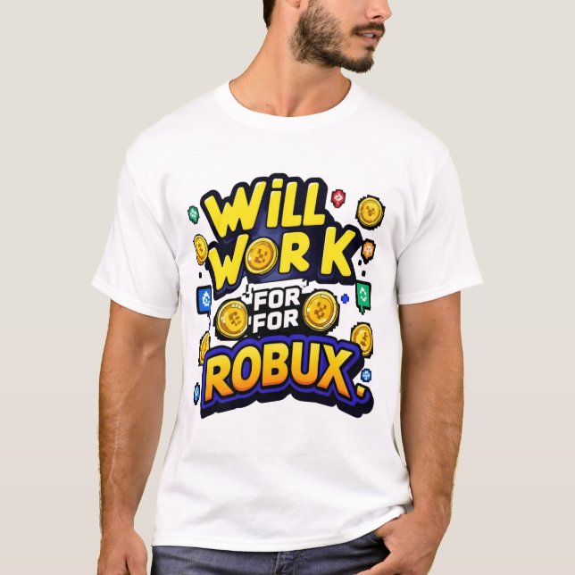 Will Work for ROBUX Funny Gaming Blockchain Token  T-Shirt (Front)