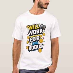 Will Work for ROBUX Funny Gaming Blockchain Token  T-Shirt