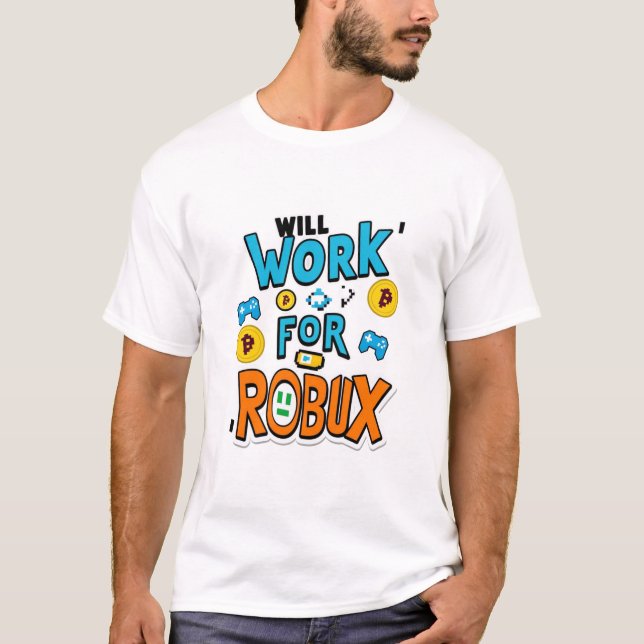 Will Work for ROBUX Funny Gaming Blockchain Token  T-Shirt (Front)