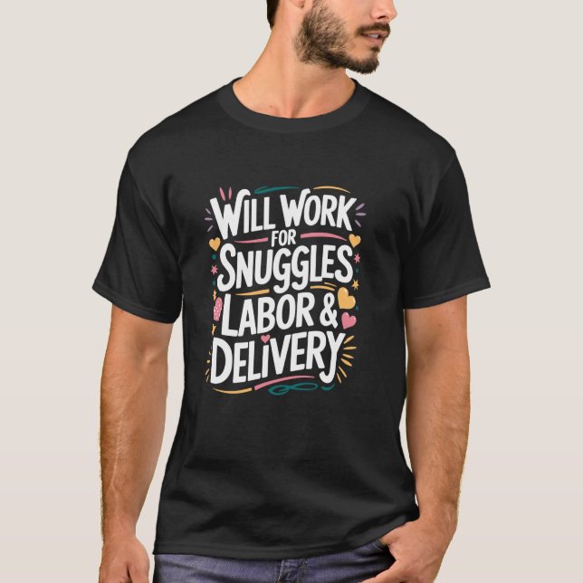 Will Work For Snuggles Labour & Delivery, L & D Nu T-Shirt (Front)