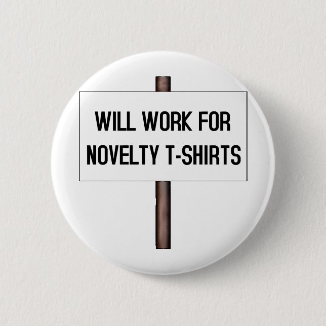WILL WORK FOR T-SHIRTS 6 CM ROUND BADGE (Front)